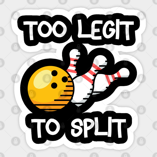 Too Legit To Split Bowling Too Legit To Split Bowling Sticker Teepublic 5248